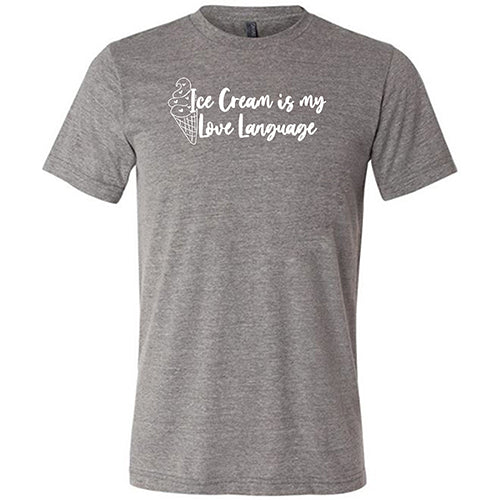 Ice Cream Is My Love Language Shirt Unisex