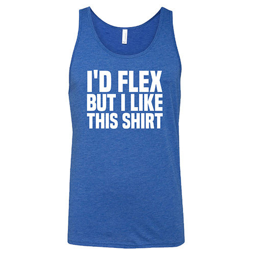 I'd Flex But I Like This Shirt Shirt Unisex