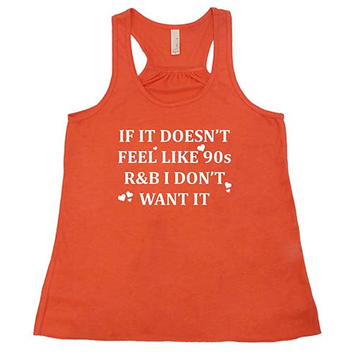 orange tank top with the saying "if it doesn't feel like 90s r&b i don't want it"