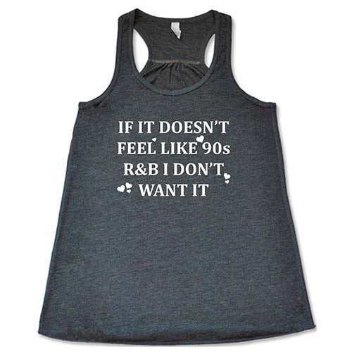 grey tank top with the saying "if it doesn't feel like 90s r&b i don't want it"