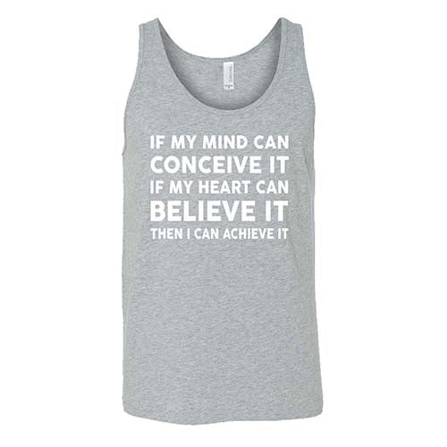 If My Mind Can Conceive It If My Heart Can Believe It Then I Can Achieve It Shirt Unisex