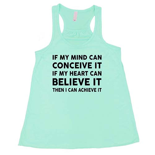 If My Mind Can Conceive It If My Heart Can Believe It Then I Can Achieve It Shirt