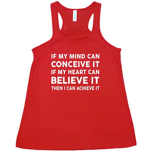 If My Mind Can Conceive It If My Heart Can Believe It Then I Can Achieve It Shirt