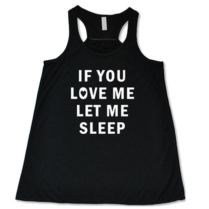 black tank top with the saying "if you love me let me sleep"