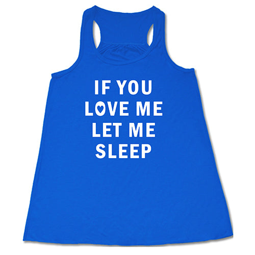 blue tank top with the saying "if you love me let me sleep"