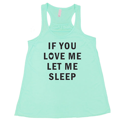 mint tank top with the saying "if you love me let me sleep"
