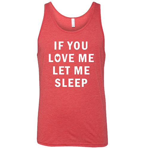 If You Love Me Let Me Sleep Shirt Unisex