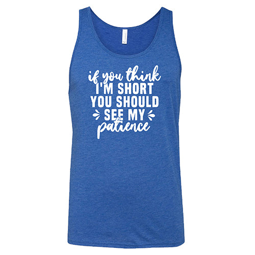 If You Think I'm Short, You Should See My Patience Shirt Unisex