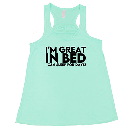 I'm Great In Bed... I Can Sleep For Days Shirt