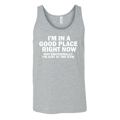 I'm In A Good Place Right Now, Not Emotionally Just At The Gym Shirt Unisex