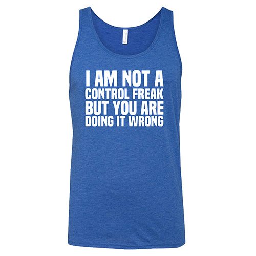 I'm Not A Control Freak, But You're Doing It Wrong Shirt Unisex