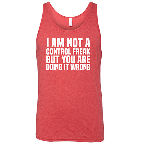 I'm Not A Control Freak, But You're Doing It Wrong Shirt Unisex