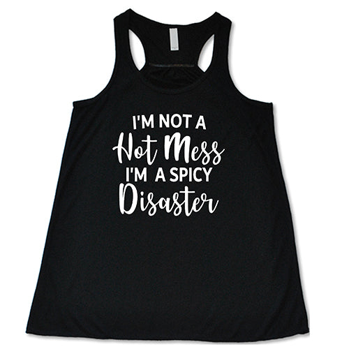 I'm Not A Hot Mess I'm A Spicy Disaster Shirt