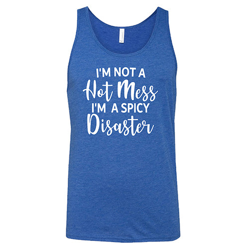 I'm Not A Hot Mess I'm A Spicy Disaster Shirt Unisex