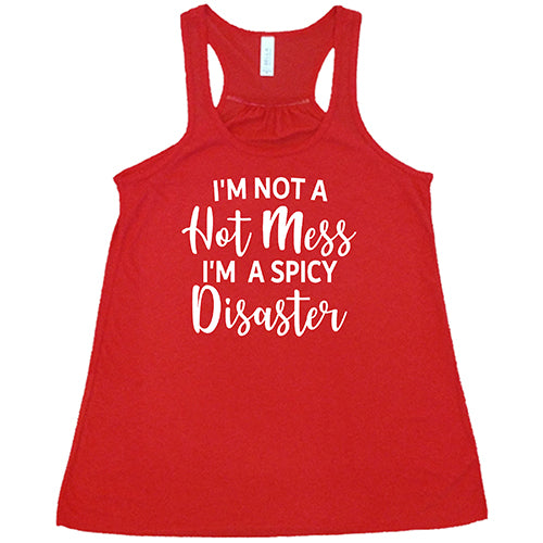 I'm Not A Hot Mess I'm A Spicy Disaster Shirt