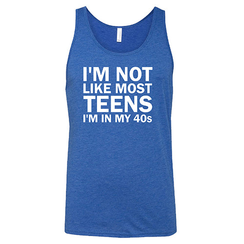 I'm Not Like Most Teens, I'm In My 40's Shirt Unisex