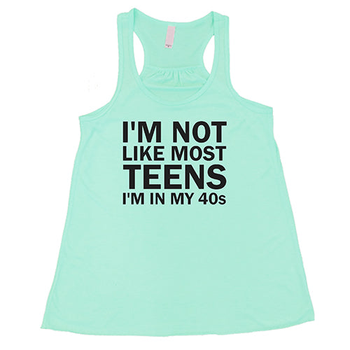I'm Not Like Most Teens, I'm In My 40's Shirt