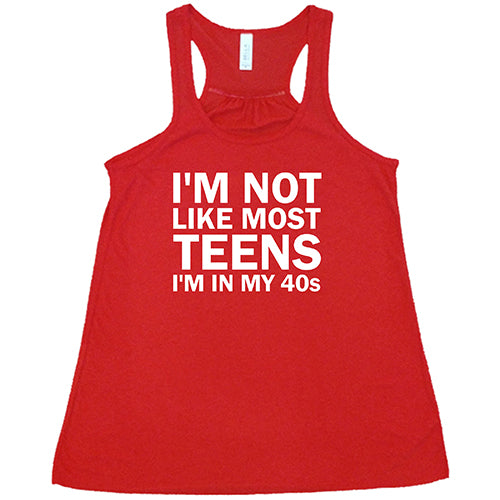 I'm Not Like Most Teens, I'm In My 40's Shirt