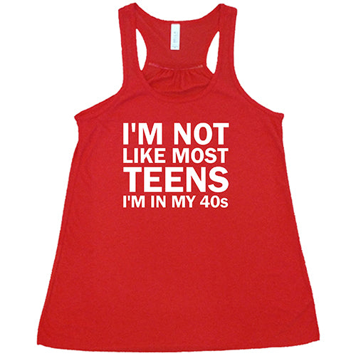 I'm Not Like Most Teens, I'm In My 40's Shirt
