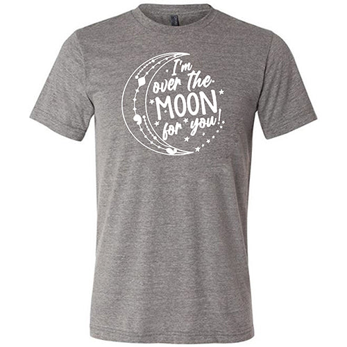 I'm Over the Moon for You Shirt Unisex
