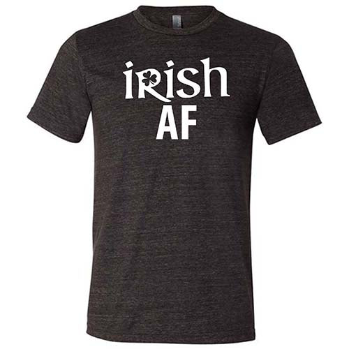 black unisex shirt with the saying "Irish AF" on it in white