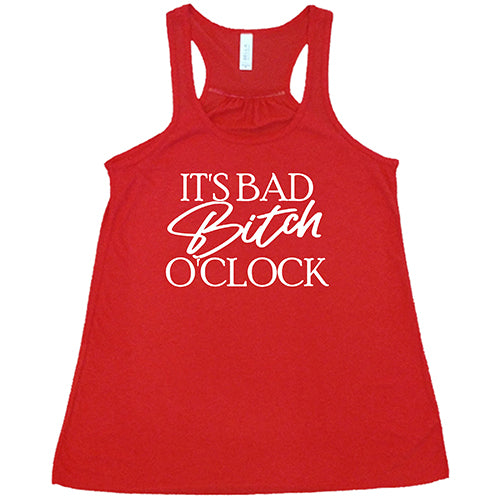 It's Bad Bitch O'clock Shirt