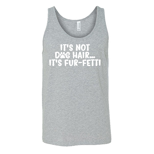 It's Not Dog Hair, It's Fur-Fetti Shirt Unisex