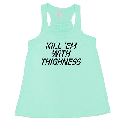 Kill 'Em With Thighness Shirt