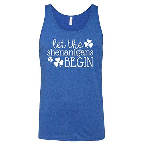 blue unisex shirt with the saying "let the shenanigans begin" on it in white