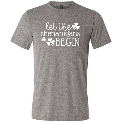 grey unisex shirt with the saying "let the shenanigans begin" on it in white