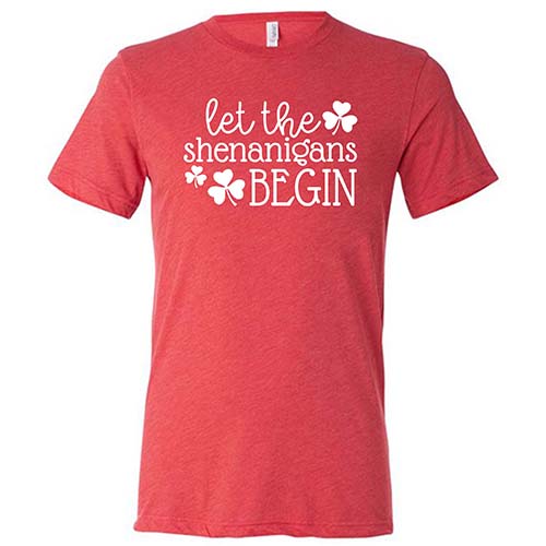 red unisex shirt with the saying "let the shenanigans begin" on it in white