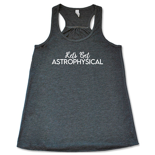 Let's Get Astrophysical Shirt