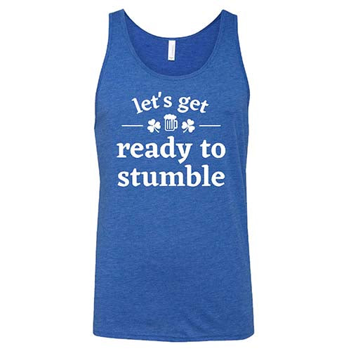 blue unisex shirt with the saying "let's get ready to stumble" on it in white