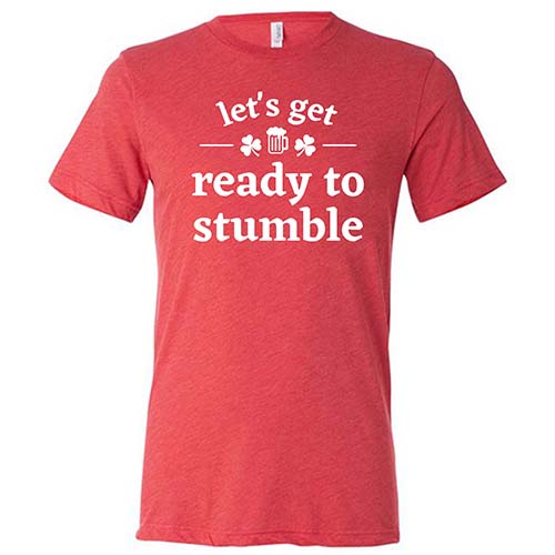 red unisex shirt with the saying "let's get ready to stumble" on it in white
