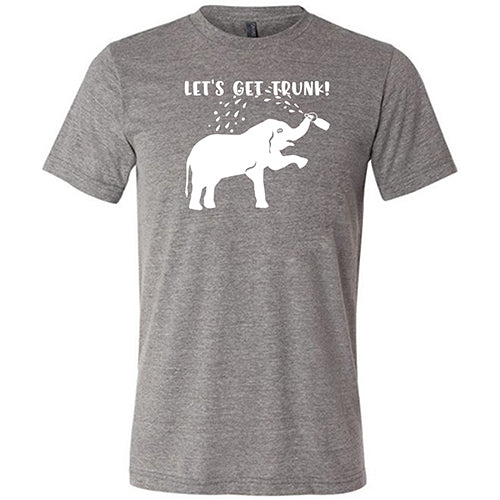 Let's Get Trunk Shirt Unisex