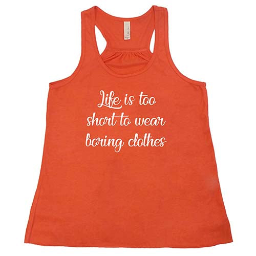 Life Is Too Short To Wear Boring Clothes Shirt