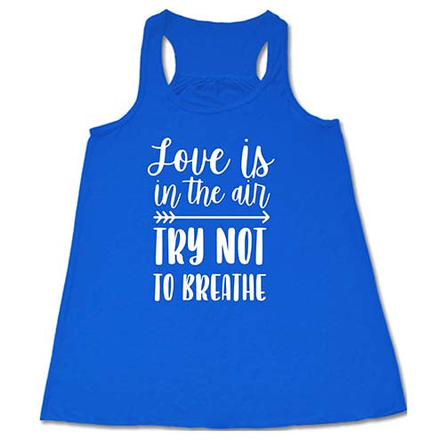 Love Is In The Air Try Not To Breathe Shirt