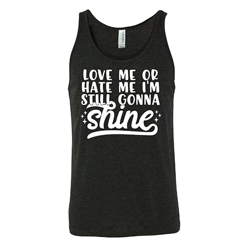 Love Me Or Hate Me, I'm Still Gonna Shine Shirt Unisex