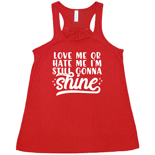 Love Me Or Hate Me, I'm Still Gonna Shine Shirt