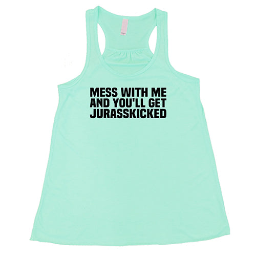Mess With Me and You'll Get Jurasskicked Shirt