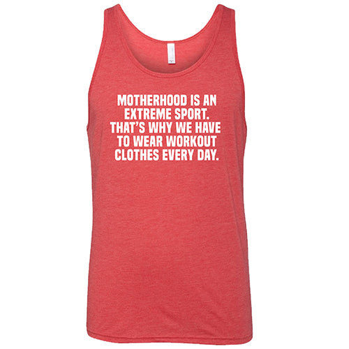 Motherhood Is An Extreme Sport That's Why We Have To Wear Workout Clothes Every Day Shirt Unisex