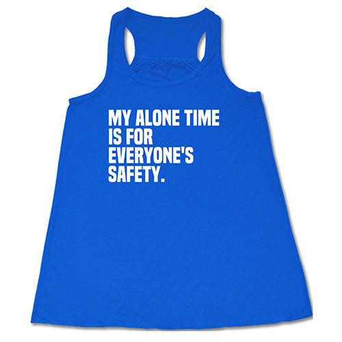 My Alone Time Is For Everyone's Safety Shirt