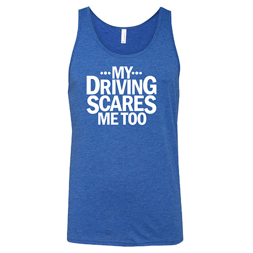 My Driving Scares Me Too Shirt Unisex