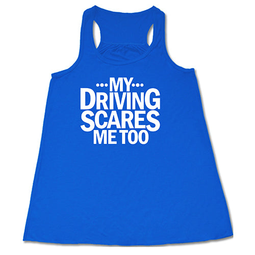My Driving Scares Me Too Shirt