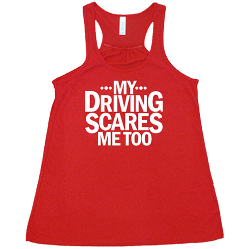 My Driving Scares Me Too Shirt