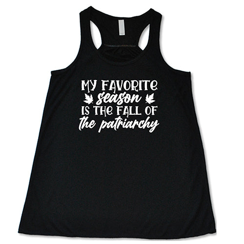 my favorite season is the fall of the patriarchy black racerback shirt