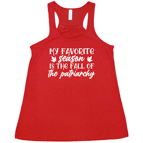 my favorite season is the fall of the patriarchy red racerback shirt