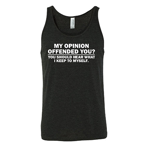 My Opinion Offended You? You Should Hear What I Keep To Myself Shirt Unisex