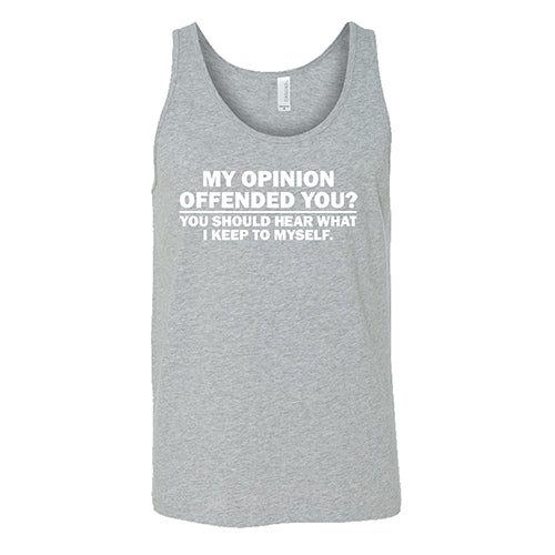 My Opinion Offended You? You Should Hear What I Keep To Myself Shirt Unisex