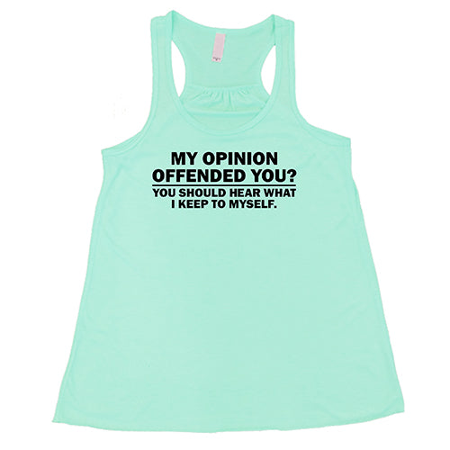 My Opinion Offended You? You Should Hear What I Keep To Myself Shirt